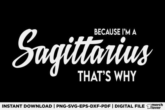 Because I'm a Sagittarius Zodiac T-Shirt Design – Graphics for Crafters & Small Business Owners