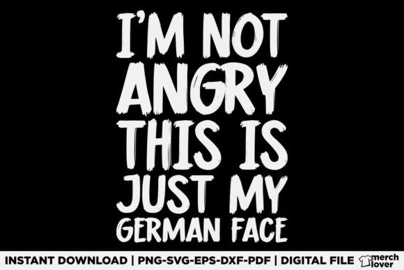 I'm Not Angry This Is My German Face SVG Graphics for T-Shirt Designs