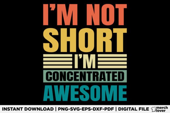 I'm Not Short I'm Concentrated Awesome Graphics & T-Shirt Designs