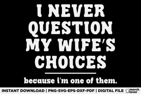 I Never Question My Wife s Choices Shirt – A Must-Have Graphic for T-Shirt Designs