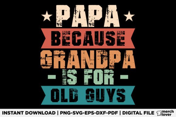 Papa Because Grandpa is for Old Guys SVG: A Vintage-Inspired Graphic for Local Branding and T-Shirt Designs