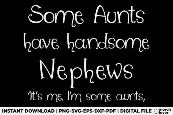 Some Aunts Have Handsome Nephews T-Shirt: A Designer’s Honest Review