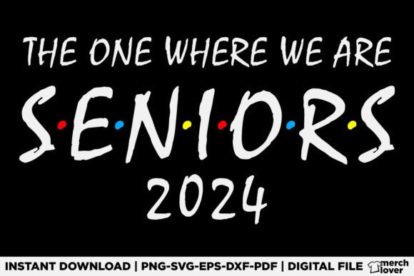 The One Where We Are Seniors 2024 Shirt: A Fresh Graphic Design Asset for Modern Branding and Visual Storytelling