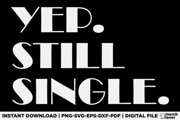 Yep Still Single Funny T-Shirt Design – A Versatile Graphic for T-Shirt Designs & Digital Sellers
